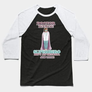 Doctor - because superhero isn't an official job title Baseball T-Shirt